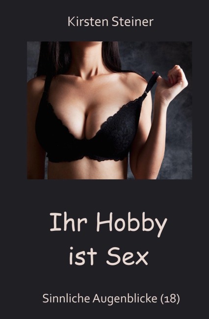 Ihr Hobby ist Sex - Kirsten Steiner