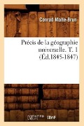 Précis de la Géographie Universelle. T. 1 (Éd.1845-1847) - Conrad Malte-Brun