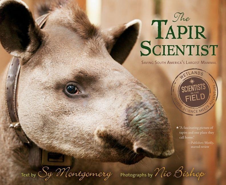 The Tapir Scientist - Sy Montgomery, Nic Bishop
