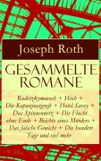 Cover-Bild zum Titel 'Gesammelte Romane: Radetzkymarsch + Hiob + Die Kapuzinergruft + Hotel Savoy + Das Spinnennetz + Die Flucht ohne Ende + Beichte eines Mörders + Das falsche Gewicht + Die hundert Tage und viel mehr' von 'Joseph Roth'