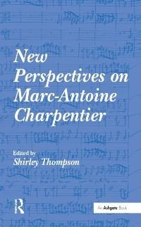 New Perspectives on Marc-Antoine Charpentier - 