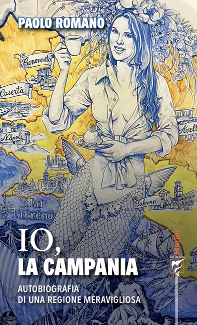 Io, la Campania. Autobiografia di una regione meravigliosa - Paolo Romano