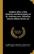 Cover-Bild zum Titel 'Seekers After a City; Reveries and Recreations of St. Andrews men. Edited by Charles Hilton Brown An' von 'Charles Hilton Brown'