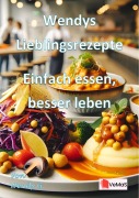 Cover-Bild zum Titel 'Wendys Lieblingsrezepte - Einfach essen, besser leben' von 'Wendy G.'