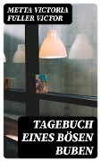 Tagebuch eines bösen Buben - Metta Victoria Fuller Victor