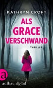 Cover-Bild zum Titel 'Als Grace verschwand' von 'Kathryn Croft'