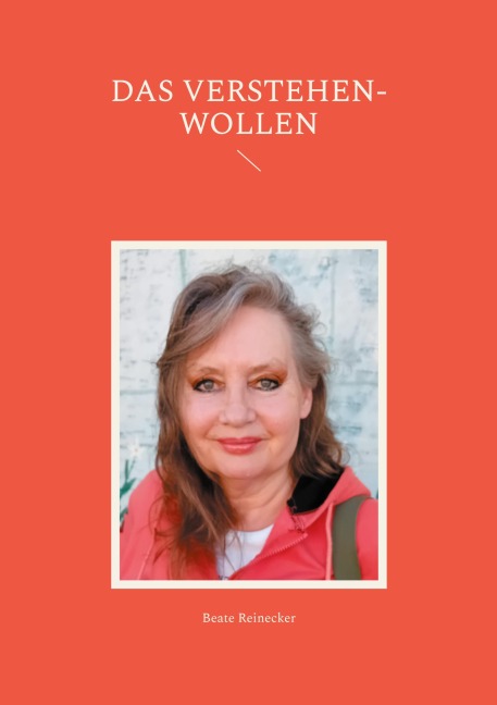 Das Verstehen-Wollen - Beate Reinecker