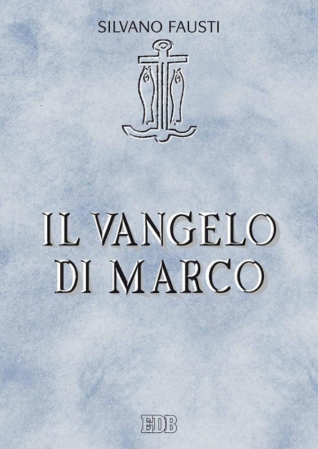 Il Vangelo di Marco - Silvano Fausti