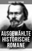 Cover-Bild zum Titel 'Ausgewählte historische Romane von Gustav Freytag' von 'Gustav Freytag'