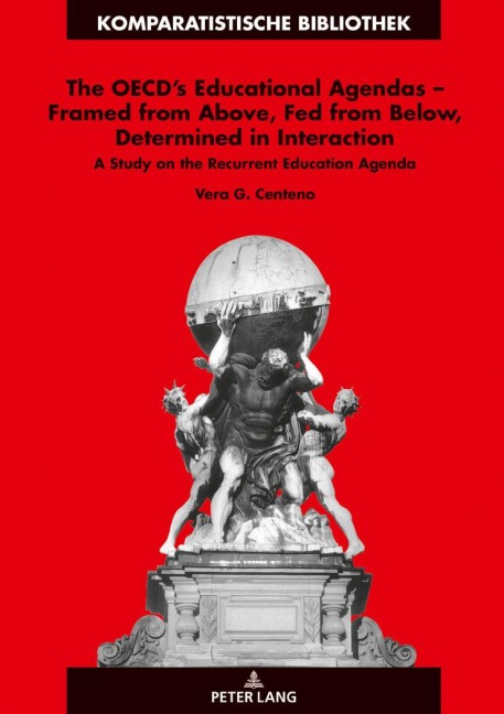 The OECD's Educational Agendas - Framed from Above, Fed from Below, Determined in Interaction - Vera Centeno