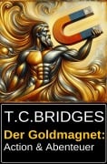 Der Goldmagnet: Action & Abenteuer - T. C. Bridges