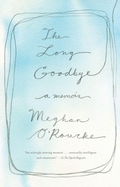 The Long Goodbye - Meghan O'Rourke