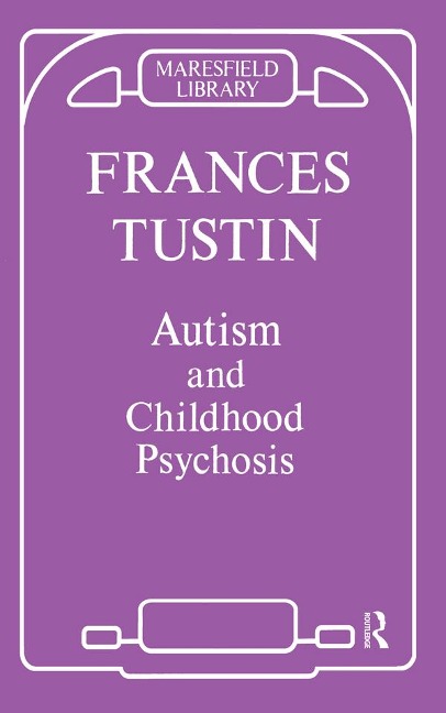 Autism and Childhood Psychosis - Frances Tustin