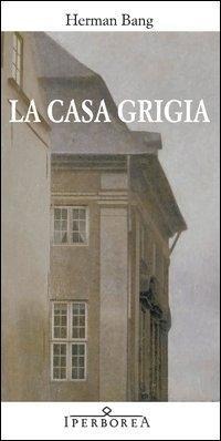 La casa grigia - Herman Bang