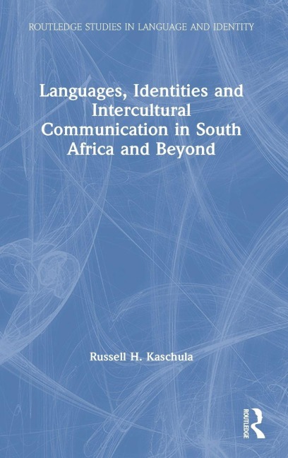 Languages, Identities and Intercultural Communication in South Africa and Beyond - Russell H. Kaschula