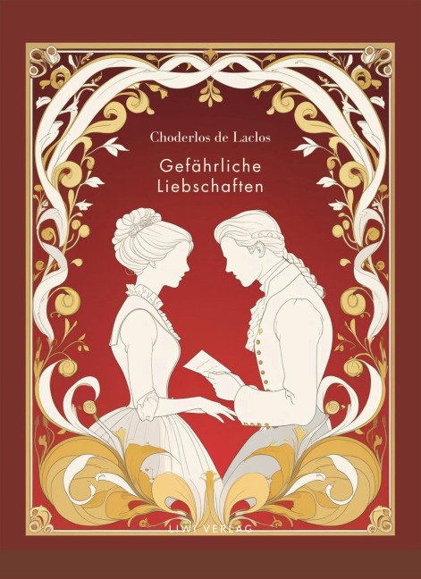 Choderlos de Laclos: Gefährliche Liebschaften. Vollständige Neuausgabe. - Pierre-Ambroise-François Choderlos De Laclos, P. A. F. Choderlos de Laclos
