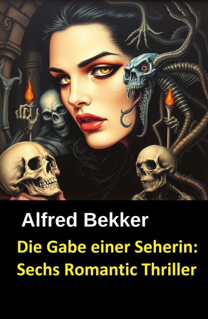 Die Gabe einer Seherin: Sechs Romantic Thriller - Alfred Bekker