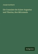 Cover-Bild zum Titel 'Die Consulate der Kaiser Augustus und Tiberius, ihre Mitconsuln' von 'Joseph Aschbach'
