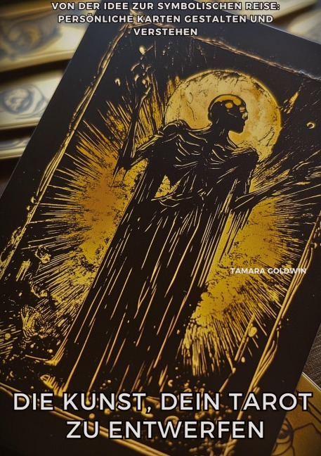 Die Kunst, Dein Tarot zu entwerfen - Tamara Goldwin