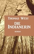 Cover-Bild zum Titel 'Die Indianerin: Roman' von 'Thomas West'
