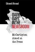 Cover-Bild zum Titel 'Dark Days in the Newsroom' von 'Edward Alwood'