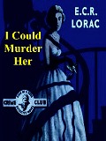 Cover-Bild zum Titel 'I Could Murder Her' von 'Lorac E. C. R. Lorac'