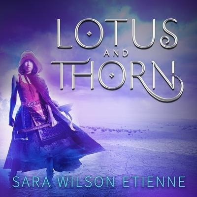 Lotus and Thorn Lib/E - Sara Wilson Etienne