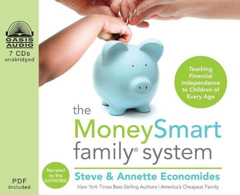 The MoneySmart Family System: Teaching Financial Independence to Children of Every Age - Steve Economides, Annette Economides