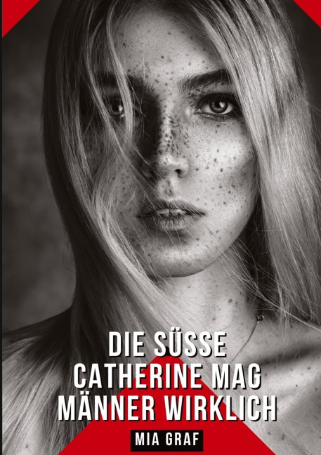 Die süße Catherine mag Männer wirklich - Mia Graf