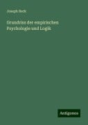 Grundriss der empirischen Psychologie und Logik - Joseph Beck