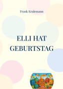 Cover-Bild zum Titel 'Elli hat Geburtstag' von 'Frank Kralemann'