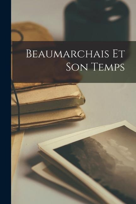 Beaumarchais Et Son Temps - Anonymous