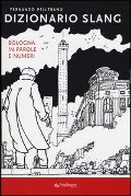 Cover-Bild zum Titel 'Dizionario slang. Bologna in parole e numeri' von 'Fernando Pellerano'