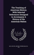 Cover-Bild zum Titel 'The Teaching of American History, With Selected References Designed to Accompany A History of the American Nation' von 'Andrew Cunningham Mclaughlin'