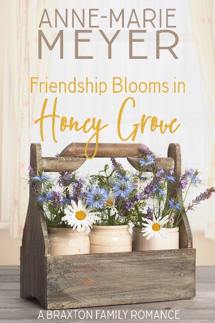 Friendship Blooms in Honey Grove (A Braxton Family Romance, #2) - Anne-Marie Meyer