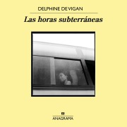 Cover-Bild zum Titel 'Las horas subterráneas' von 'Delphine De Vigan'