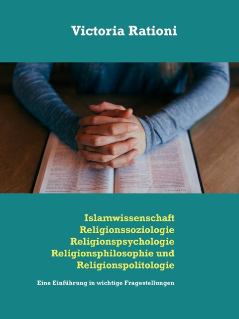 Islamwissenschaft, Religionssoziologie, Religionspsychologie, Religionsphilosophie und Religionspolitologie - Victoria Rationi