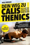 Cover-Bild zum Titel 'Dein Weg zu Calisthenics: Dein Schritt für Schritt Plan für maximale Fitness ohne Studio - Wie du mit einfachen Übungen zu Hause beeindruckende Resultate erzielst - inkl. detaillierten Anleitungen' von 'Max Breuer'