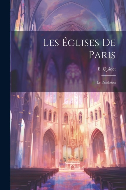 Les églises de Paris: Le Panthéon - E. Quinet