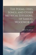 Cover-Bild zum Titel 'The Poems, Odes, Songs, and Other Metrical Effusions, of Samuel Woodworth' von 'Samuel Woodworth'