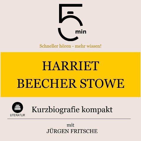 Harriet Beecher-Stowe: Kurzbiografie kompakt - Jürgen Fritsche, Minuten, Minuten Biografien