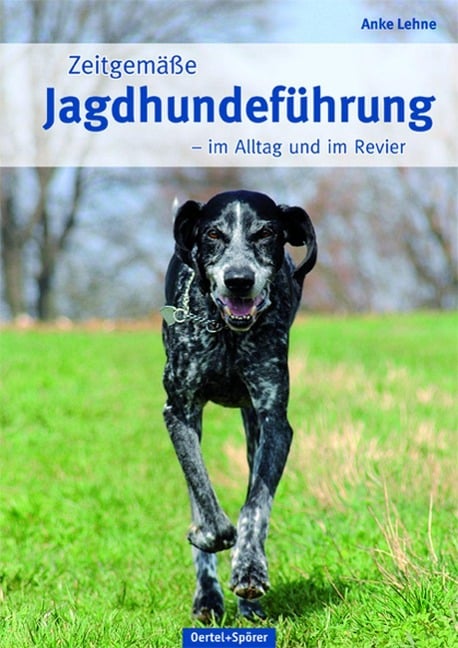 Zeitgemäße Jagdhundeführung - Anke Lehne