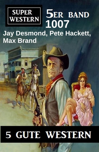 Super Western 5er Band 1007 - Jay Desmond, Max Brand, Pete Hackett