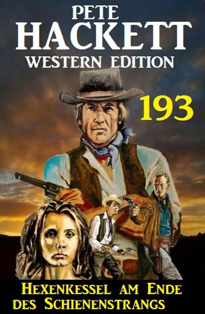 Hexenkessel am Ende des Schienenstrangs: Pete Hackett Western Edition 193 - Pete Hackett
