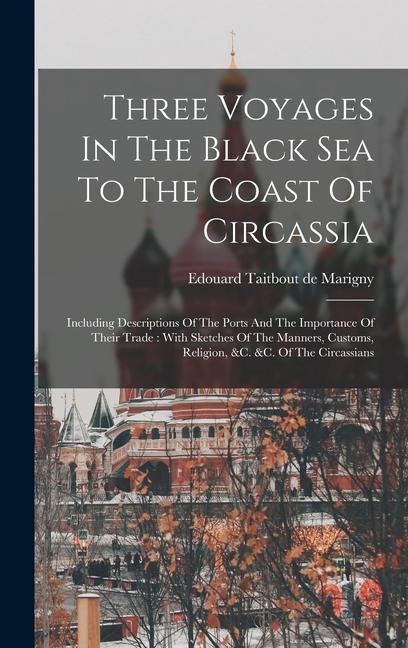 Three Voyages In The Black Sea To The Coast Of Circassia - 