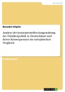 Cover-Bild zum Titel 'Analyse der konzeptionellen Ausgestaltung der Familienpolitik in Deutschland und deren Konsequenzen im europäischen Vergleich' von 'Benedict Döpfer'