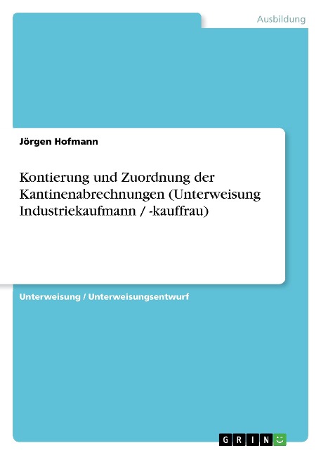 Kontierung und Zuordnung der Kantinenabrechnungen (Unterweisung Industriekaufmann / -kauffrau) - Jörgen Hofmann