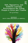 Cover-Bild zum Titel 'Safe, Supportive, and Inclusive Learning Environments for Young People in Crisis and Trauma' von ''