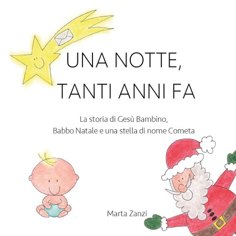 Una notte, tanti anni fa. La storia di Gesù Bambino, Babbo Natale e una stella di nome Cometa - Marta Zanzi