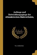 Anfänge Und Entwicklungsgänge Der Altumbrischen Malerschulen, - Walter Rothes